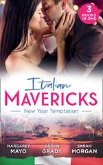 Italian Mavericks: New Year Temptation: Her Husband's Christmas Bargain (Marriage and Mistletoe) / Confessions of a Millionaire's Mistress / The Italian's New-Year Marriage Wish