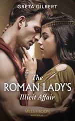 The Roman Lady's Illicit Affair (Mills & Boon Historical)