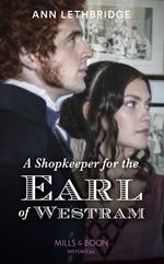A Shopkeeper For The Earl Of Westram (The Widows of Westram) (Mills & Boon Historical)