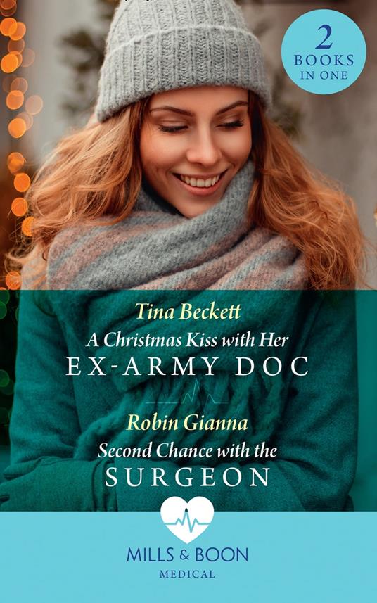 A Christmas Kiss With Her Ex-Army Doc / Second Chance With The Surgeon: A Christmas Kiss with Her Ex-Army Doc / Second Chance with the Surgeon (Mills & Boon Medical)