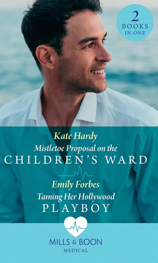 Mistletoe Proposal On The Children's Ward / Taming Her Hollywood Playboy: Mistletoe Proposal on the Children's Ward / Taming Her Hollywood Playboy (Mills & Boon Medical)