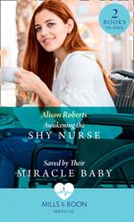 Awakening The Shy Nurse / Saved By Their Miracle Baby: Awakening the Shy Nurse (Medics, Sisters, Brides) / Saved by Their Miracle Baby (Medics, Sisters, Brides) (Mills & Boon Medical)