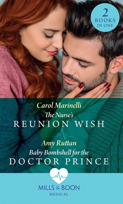 The Nurse's Reunion Wish / Baby Bombshell For The Doctor Prince: The Nurse's Reunion Wish / Baby Bombshell for the Doctor Prince (Mills & Boon Medical)