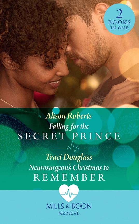 Falling For The Secret Prince / Neurosurgeon's Christmas To Remember: Falling for the Secret Prince (Royal Christmas at Seattle General) / Neurosurgeon's Christmas to Remember (Royal Christmas at Seattle General) (Mills & Boon Medical)