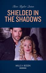 Shielded In The Shadows (Where Secrets are Safe, Book 17) (Mills & Boon Heroes)