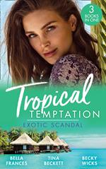 Tropical Temptation: Exotic Scandal: The Scandal Behind the Wedding / Her Hard to Resist Husband / Tempted by Her Hot-Shot Doc