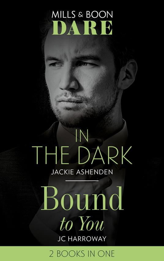 In The Dark / Bound To You: In the Dark / Bound to You (Mills & Boon Dare)