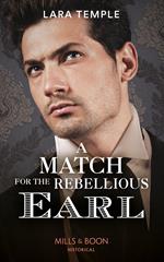 A Match For The Rebellious Earl (The Return of the Rogues) (Mills & Boon Historical)