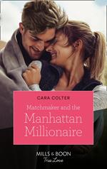 Matchmaker And The Manhattan Millionaire (Mills & Boon True Love)