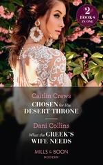 Chosen For His Desert Throne / What The Greek's Wife Needs: Chosen for His Desert Throne / What the Greek's Wife Needs (Mills & Boon Modern)