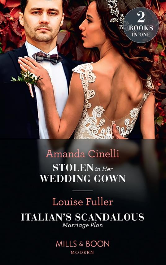 Stolen In Her Wedding Gown / Italian's Scandalous Marriage Plan: Stolen in Her Wedding Gown (The Greeks' Race to the Altar) / Italian's Scandalous Marriage Plan (Mills & Boon Modern)