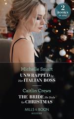 Unwrapped By Her Italian Boss / The Bride He Stole For Christmas: Unwrapped by Her Italian Boss (Christmas with a Billionaire) / The Bride He Stole for Christmas (Mills & Boon Modern)