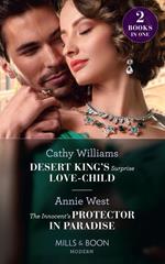 Desert King's Surprise Love-Child / The Innocent's Protector In Paradise: Desert King's Surprise Love-Child / The Innocent's Protector in Paradise (Mills & Boon Modern)