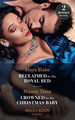 Reclaimed For His Royal Bed / Crowned For His Christmas Baby: Reclaimed for His Royal Bed / Crowned for His Christmas Baby (Pregnant Princesses) (Mills & Boon Modern)