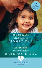 A Wedding For The Single Dad / Reunited With Her Daredevil Doc: A Wedding for the Single Dad / Reunited with Her Daredevil Doc (Mills & Boon Medical)
