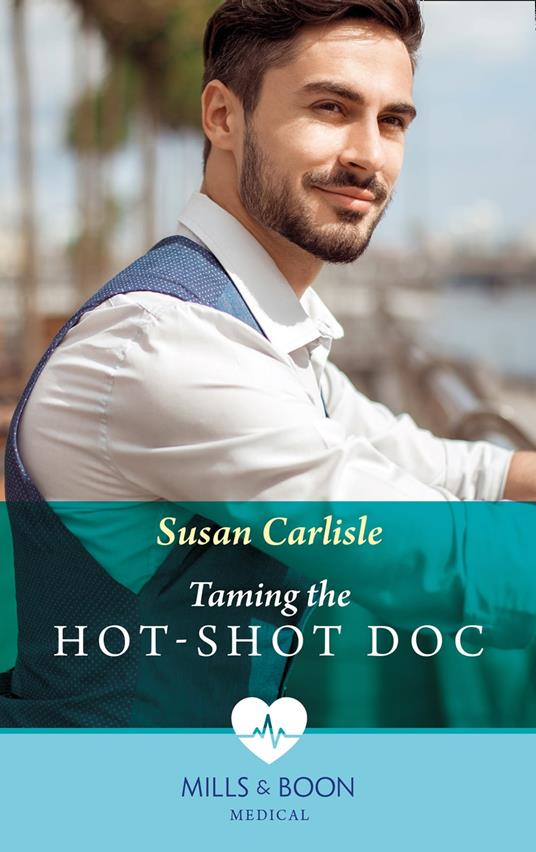 Taming The Hot-Shot Doc (Mills & Boon Medical)