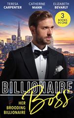 Billionaire Boss: Her Brooding Billionaire: His Unforgettable Fiancée / Billionaire's Jet Set Babies / The Pregnancy Affair
