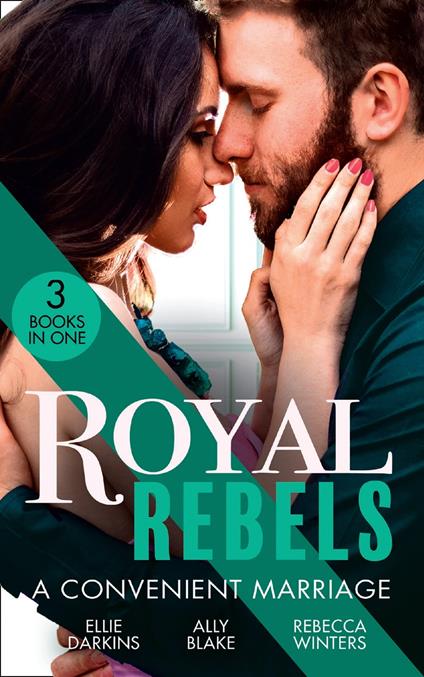 Royal Rebels: A Convenient Marriage: Falling for the Rebel Princess / Amber and the Rogue Prince / Expecting the Prince's Baby