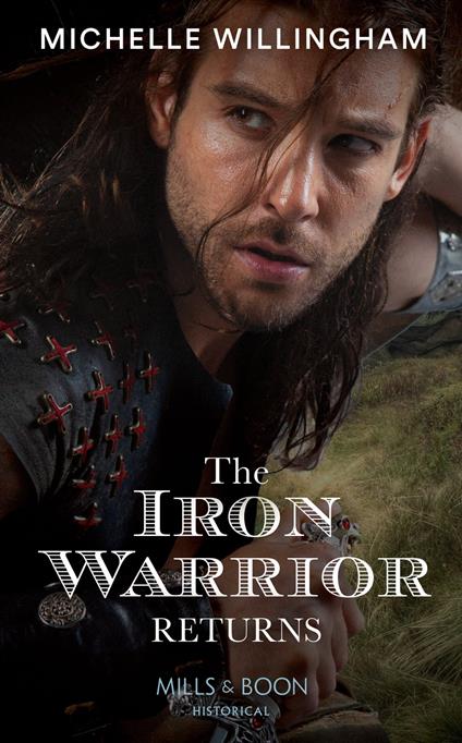 The Iron Warrior Returns (The Legendary Warriors, Book 1) (Mills & Boon Historical)