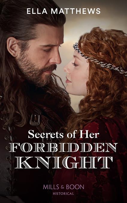 Secrets Of Her Forbidden Knight (The King's Knights, Book 3) (Mills & Boon Historical)