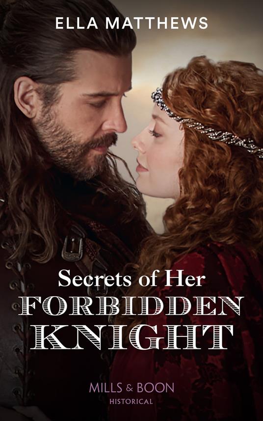 Secrets Of Her Forbidden Knight (The King's Knights, Book 3) (Mills & Boon Historical)