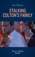 Stalking Colton's Family (Mills & Boon Heroes) (The Coltons of Colorado, Book 4)