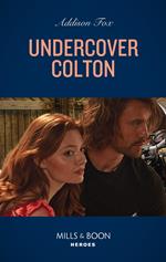 Undercover Colton (Mills & Boon Heroes) (The Coltons of Colorado, Book 5)