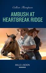Ambush At Heartbreak Ridge (Lost Legacy, Book 2) (Mills & Boon Heroes)