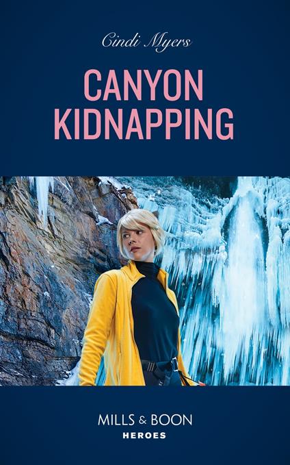 Canyon Kidnapping (Eagle Mountain Search and Rescue, Book 2) (Mills & Boon Heroes)