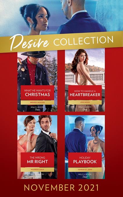 The Desire Collection November 2021: What He Wants for Christmas (Westmoreland Legacy: The Outlaws) / How to Handle a Heartbreaker / The Wrong Mr. Right / Holiday Playbook