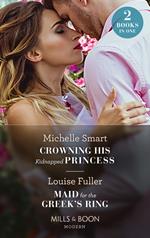 Crowning His Kidnapped Princess / Maid For The Greek's Ring: Crowning His Kidnapped Princess (Scandalous Royal Weddings) / Maid for the Greek's Ring (Mills & Boon Modern)