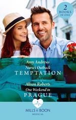Nurse's Outback Temptation / One Weekend In Prague: Nurse's Outback Temptation / One Weekend in Prague (Mills & Boon Medical)