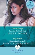 Resisting The Single Dad Next Door / Paramedic's One-Night Baby Bombshell: Resisting the Single Dad Next Door (Rawhiti Island Medics) / Paramedic's One-Night Baby Bombshell (Mills & Boon Medical)