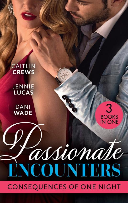 Passionate Encounters: Consequences Of One Night: A Baby to Bind His Bride (One Night With Consequences) / Sensible Housekeeper, Scandalously Pregnant / Expecting His Secret Heir
