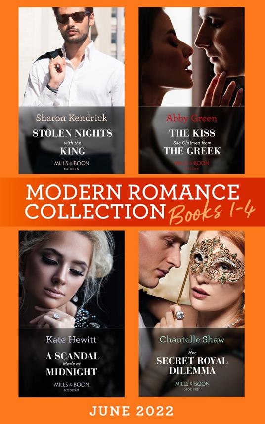 Modern Romance June 2022 Books 1-4: Stolen Nights with the King (Passionately Ever After…) / The Kiss She Claimed from the Greek / A Scandal Made at Midnight / Her Secret Royal Dilemma