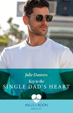 Key To The Single Dad's Heart (Mills & Boon Medical)