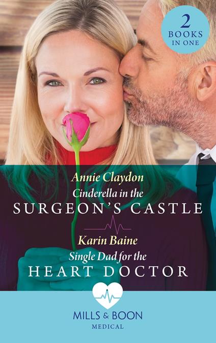 Cinderella In The Surgeon's Castle / Single Dad For The Heart Doctor: Cinderella in the Surgeon's Castle / Single Dad for the Heart Doctor (Mills & Boon Medical)