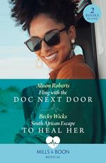 Fling With The Doc Next Door / South African Escape To Heal Her: Fling with the Doc Next Door / South African Escape to Heal Her (Mills & Boon Medical)