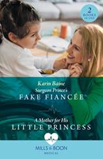 Surgeon Prince's Fake Fiancée / A Mother For His Little Princess: Surgeon Prince's Fake Fiancée (Royal Docs) / A Mother for His Little Princess (Royal Docs) (Mills & Boon Medical)