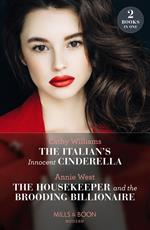 The Italian's Innocent Cinderella / The Housekeeper And The Brooding Billionaire: The Italian's Innocent Cinderella / The Housekeeper and the Brooding Billionaire (Mills & Boon Modern)