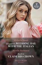 Innocent's Wedding Day With The Italian / Back To Claim His Crown: Innocent's Wedding Day with the Italian / Back to Claim His Crown (Innocent Royal Runaways) (Mills & Boon Modern)