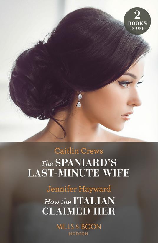 The Spaniard's Last-Minute Wife / How The Italian Claimed Her – 2 Books in 1 (Mills & Boon Modern)