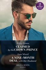 Claimed By The Crown Prince / A Nine-Month Deal With Her Husband: Claimed by the Crown Prince (Hot Winter Escapes) / A Nine-Month Deal with Her Husband (Hot Winter Escapes) (Mills & Boon Modern)