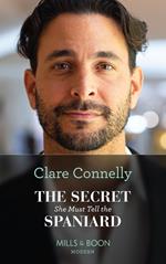 The Secret She Must Tell The Spaniard (The Long-Lost Cortéz Brothers, Book 1) (Mills & Boon Modern)