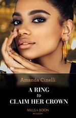 A Ring To Claim Her Crown (Mills & Boon Modern)