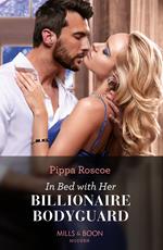 In Bed With Her Billionaire Bodyguard (Hot Winter Escapes, Book 8) (Mills & Boon Modern)