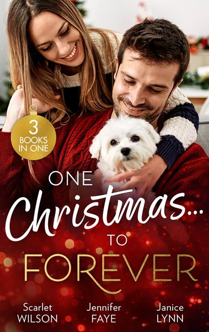 One Christmas…To Forever: A Family Made at Christmas / Snowbound with an Heiress / It Started at Christmas…