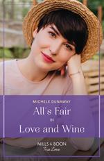 All's Fair In Love And Wine (Love in the Valley, Book 2) (Mills & Boon True Love)