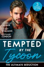 Tempted By The Tycoon: The Ultimate Seduction: Virgin Princess, Tycoon's Temptation (Royal Seductions) / The Tycoon's Ultimate Conquest / The Tycoon's Stowaway