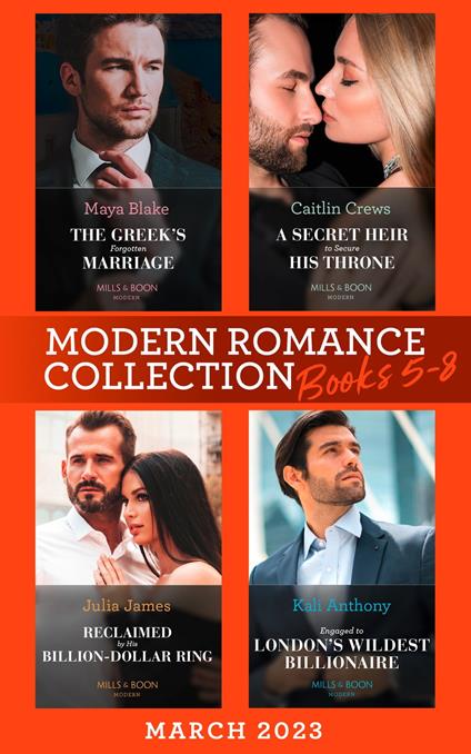 Modern Romance March 2023 Books 5-8: The Greek's Forgotten Marriage / A Secret Heir to Secure His Throne / Reclaimed by His Billion-Dollar Ring / Engaged to London's Wildest Billionaire